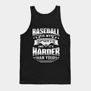 Baseball Is My Sports And It's Harder Than Yours Tank Top